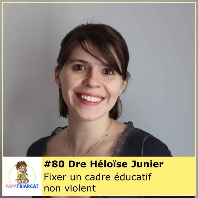 cover art for #80 - Fixer un cadre non violent - Docteure Héloïse Junier