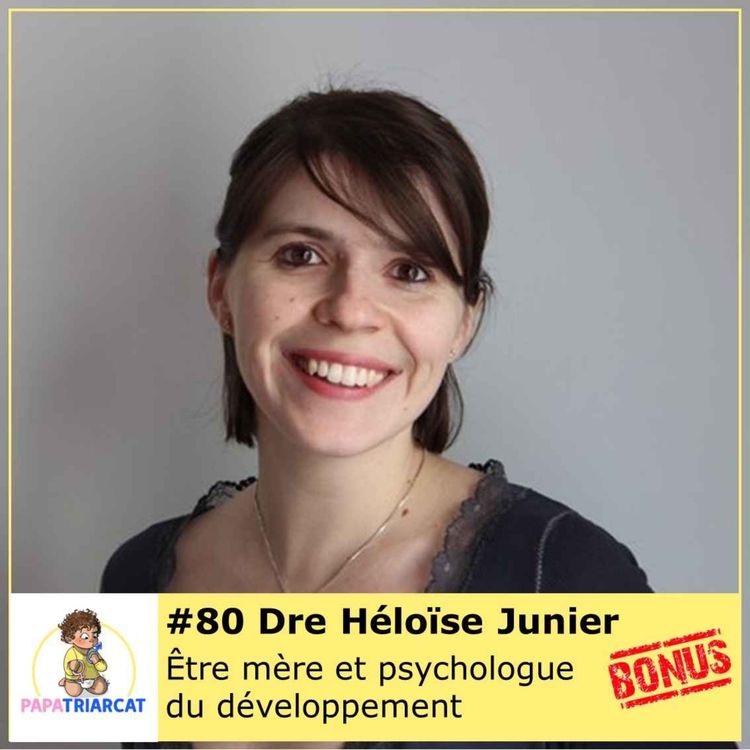 cover art for DECOUVERTE BONUS #80 - Etre mère et psychologue du développement - Docteure Héloïse Junier   