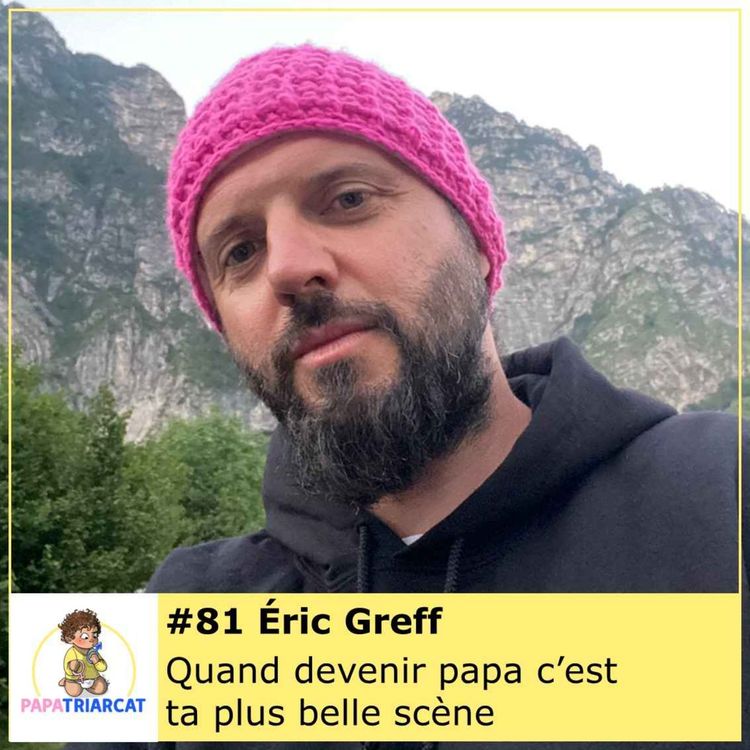 cover art for #81 - Quand devenir papa c'est ta plus belle scène - Eric Greff