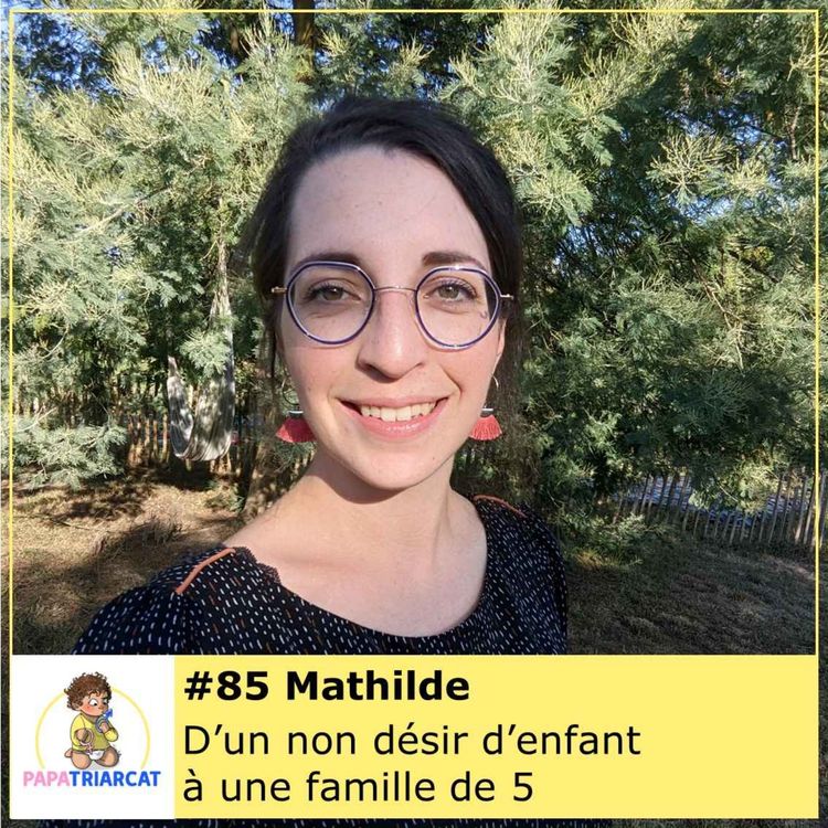 cover art for #85 - D'un non désir d'enfant à une famille de 5 - Mathilde