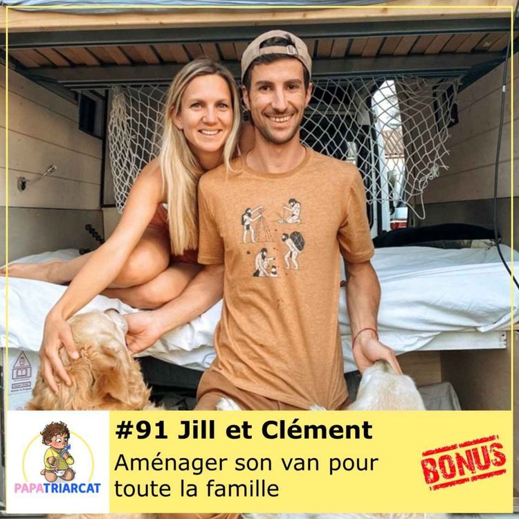 cover art for DECOUVERTE BONUS #91 - Aménager son van pour toute la famille - Jill et Clément