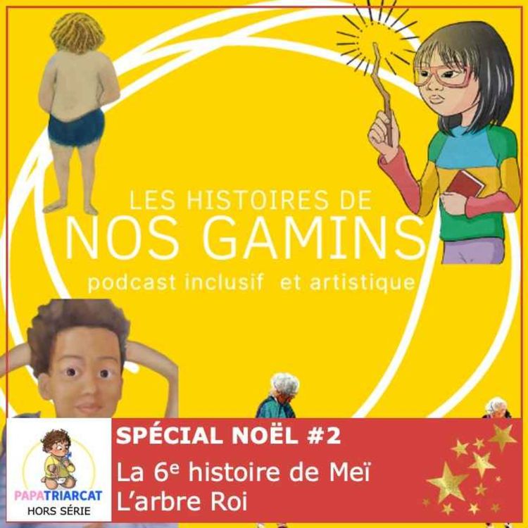 cover art for Hors série Spécial Noël #2 - La 6e histoire de Meï, L'arbre Roi - Les histoires de nos gamins