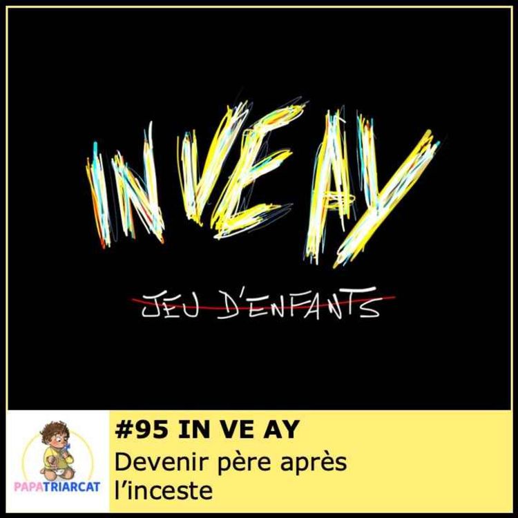 cover art for #95 - Devenir père après l'inceste - IN VE AY