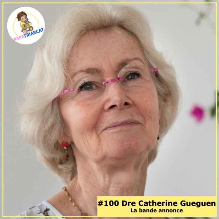 cover art for BANDE ANNONCE #100 - Petites et grandes questions pour une enfance heureuse - Dre Catherine Gueguen