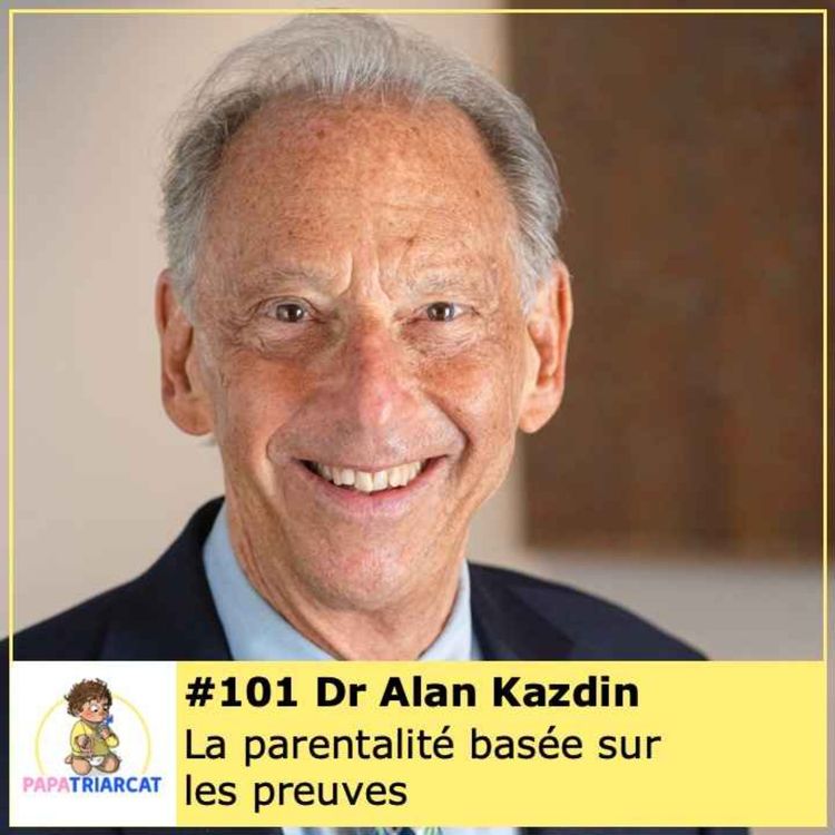 cover art for #101 - La parentalité basée sur les preuves - Dr Alan Kazdin - Version française