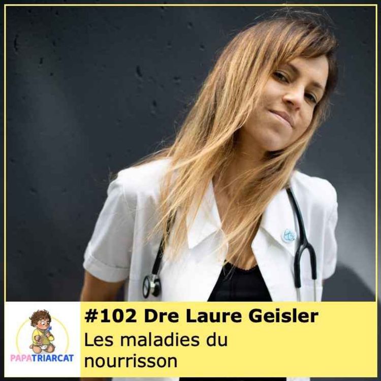 cover art for #102 - Les maladies du nourrisson - Dre Laure Geisler