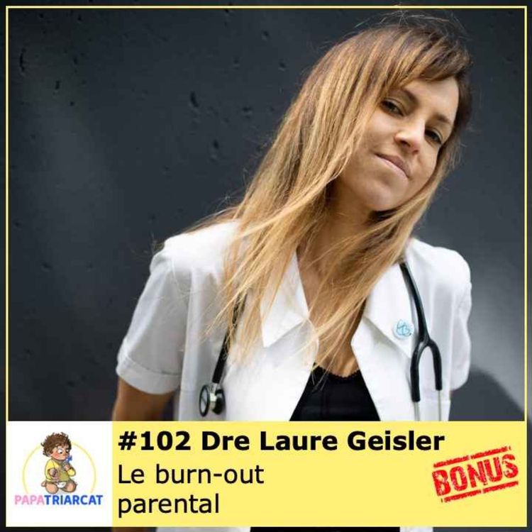 cover art for DECOUVERTE BONUS #102 - Le burn-out parental - Dre Laure Geisler