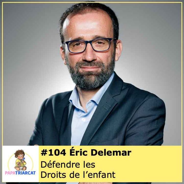 cover art for #104 - Défendre les Droits de l'enfant - Éric Delemar