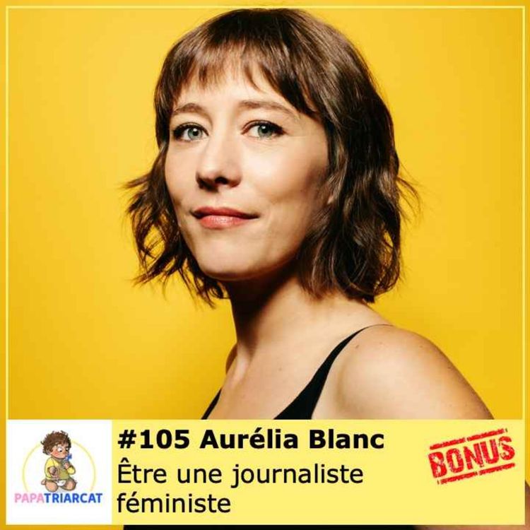 cover art for DECOUVERTE BONUS #105 - Être une journaliste féministe - Aurélia Blanc