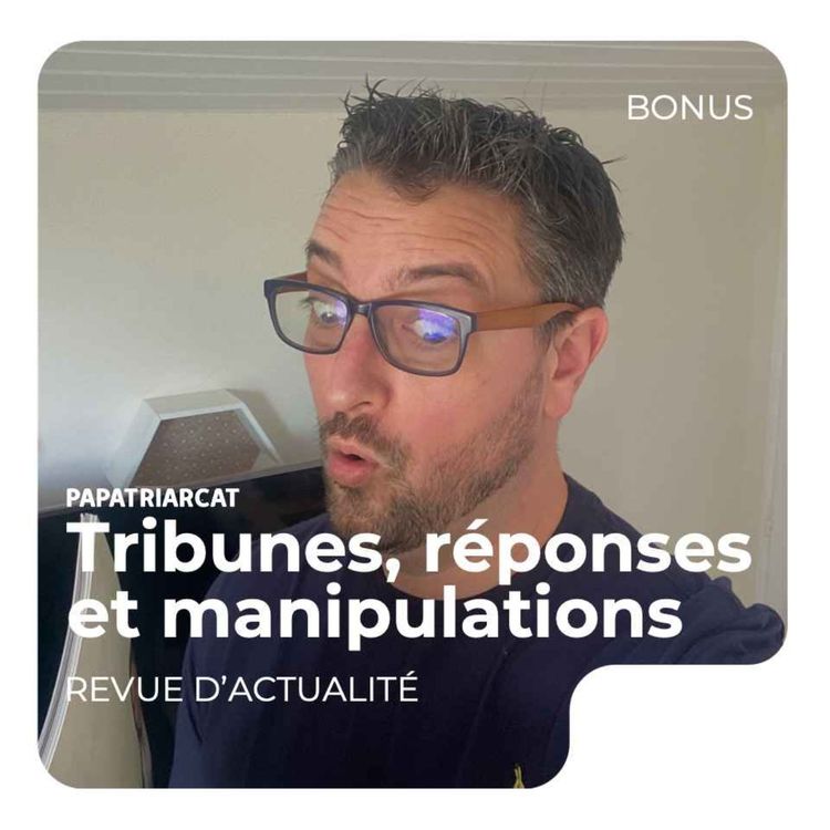 cover art for DECOUVERTE BONUS #106 - Revue d'actualité : tribunes, réponses et manipulation - Episode solo