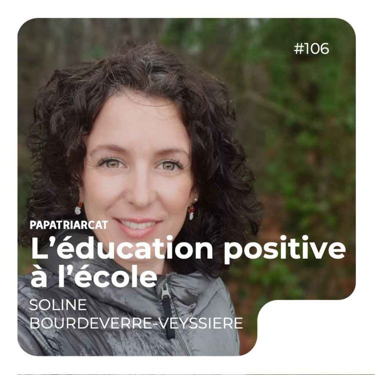 cover art for #106 - L'éducation positive à l'école - Soline Bourdeverre-Veyssiere
