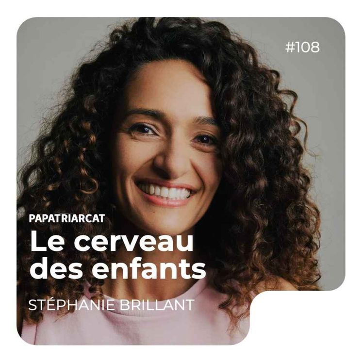 cover art for #108 - Le cerveau des enfants - Stéphanie Brillant