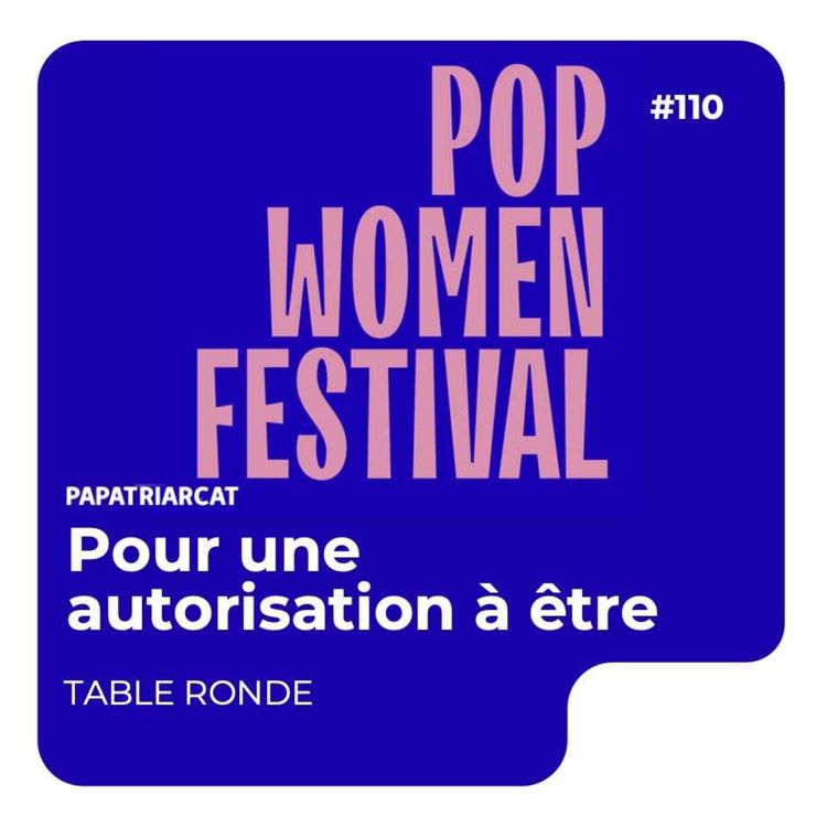 cover art for #110 - Table ronde - Pop Women Festival