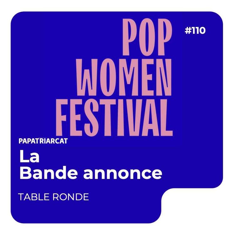 cover art for BANDE ANNONCE #110 - Table ronde - Pop Women Festival
