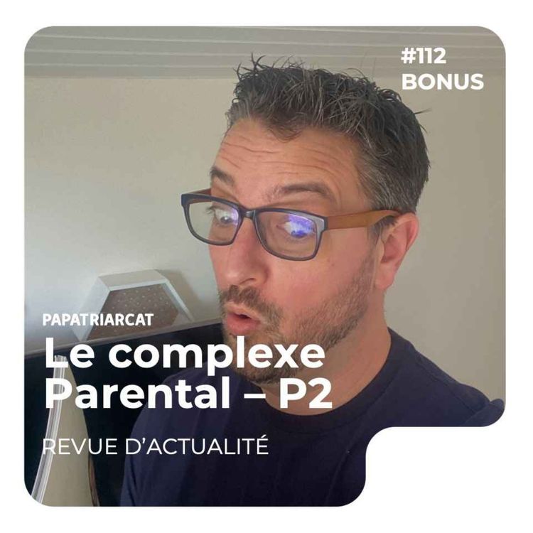cover art for DECOUVERTE BONUS #112 - Le complexe parental - Partie 1 - Revue d'actualité