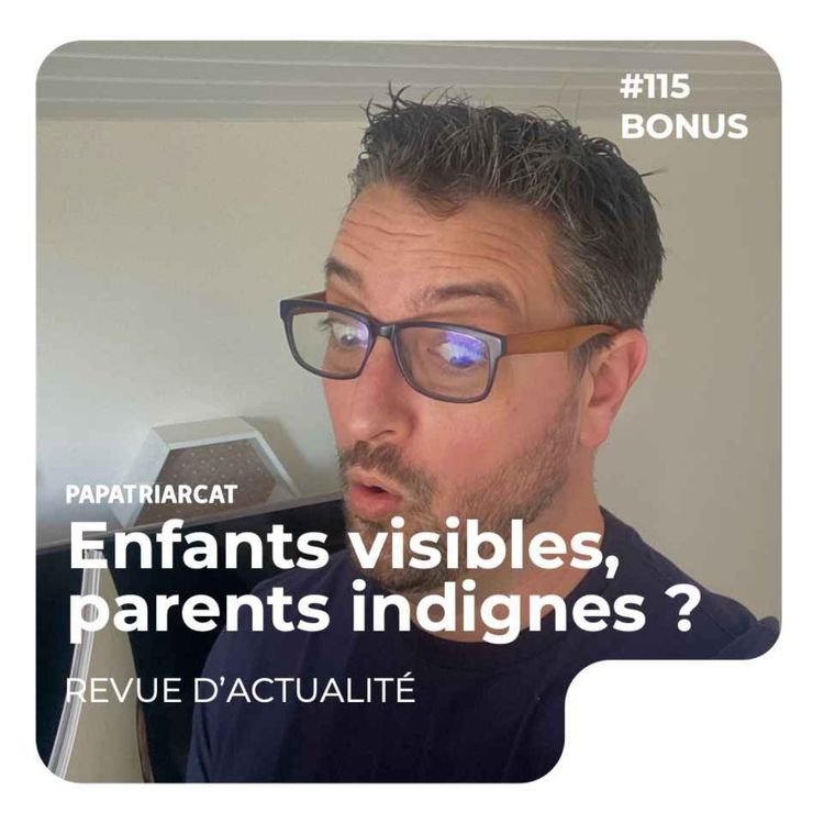 cover art for DECOUVERTE BONUS #115 - Enfants visibles, parents indignes ? - Revue d'actualité