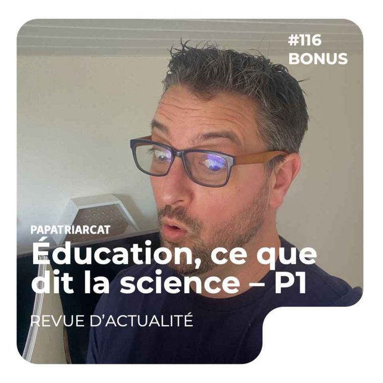 cover art for DECOUVERTE BONUS #116 - Éducation, ce que dit la science - Partie 1 - Revue d'actualité