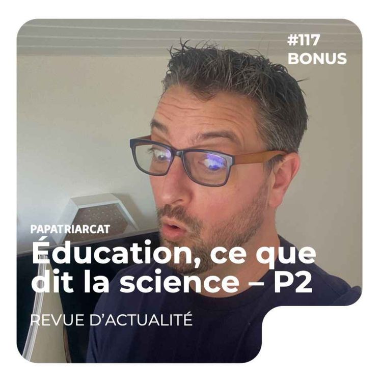 cover art for DECOUVERTE BONUS #117 - Éducation, ce que dit la science - Partie 2 - Revue d'actualité