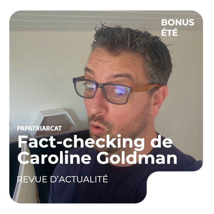 cover art for BONUS ÉTÉ 2023 - Fact-checking de Caroline Goldman - Revue d'actualité