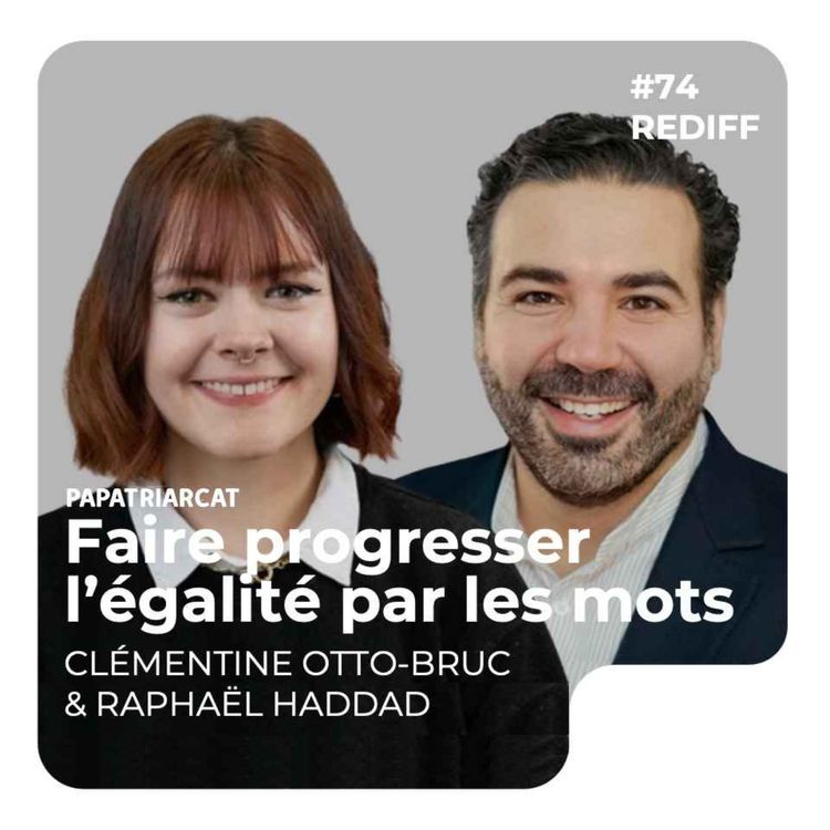 cover art for REDIFF #74 - Faire progresser l’égalité par les mots - Clémentine Otto-Bruc et Raphaël Haddad