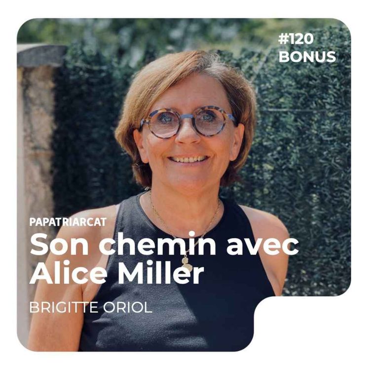 cover art for DECOUVERTE BONUS #120 - Son chemin avec Alice Miller - Brigitte Oriol