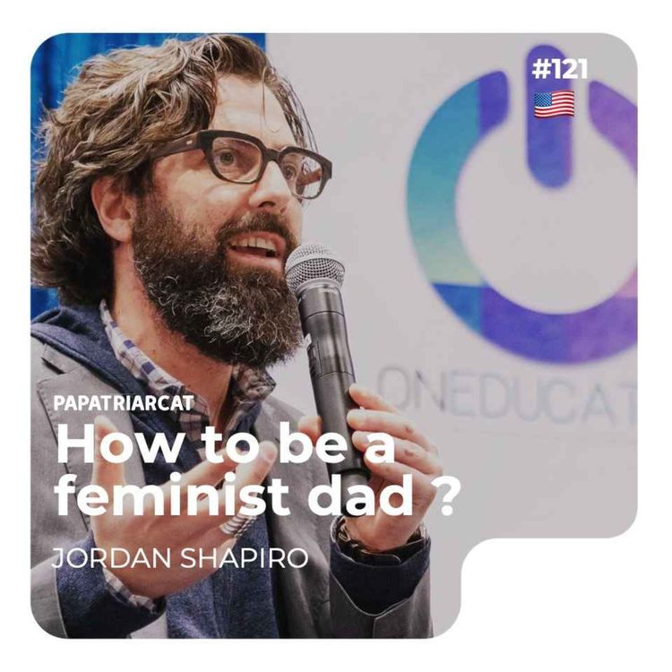 cover art for 🇺🇸 #121 - How to be a feminist dad ? - Jordan Shapiro