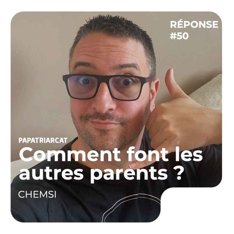 cover art for REPONSE #50 - Comment font les autres parents - Chemsi