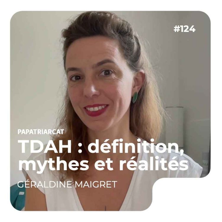 cover art for #124 - TDAH : définition, mythes et réalités - Géraldine Maigret