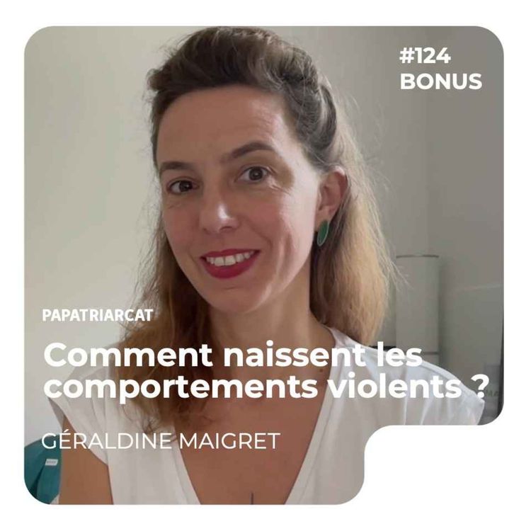 cover art for DÉCOUVERTE BONUS #124 - Comment naissent les comportement violents ? - Géraldine Maigret