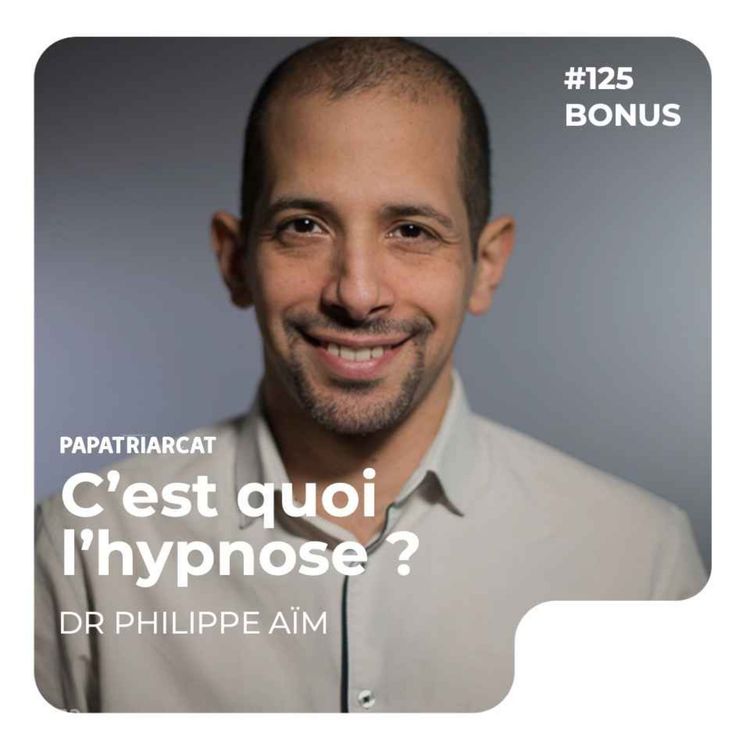 cover art for DÉCOUVERTE BONUS #125 - C'est quoi l'hypnose ? - Dr Philippe Aïm