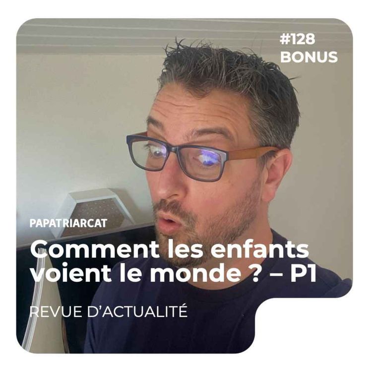 cover art for DÉCOUVERTE BONUS #128 - Comment les enfants voient le monde ? Partie 1 - Revue d'actualité