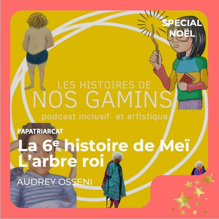 cover art for Spécial Noël - La 6e histoire de Meï, L'arbre Roi - Les histoires de nos gamins