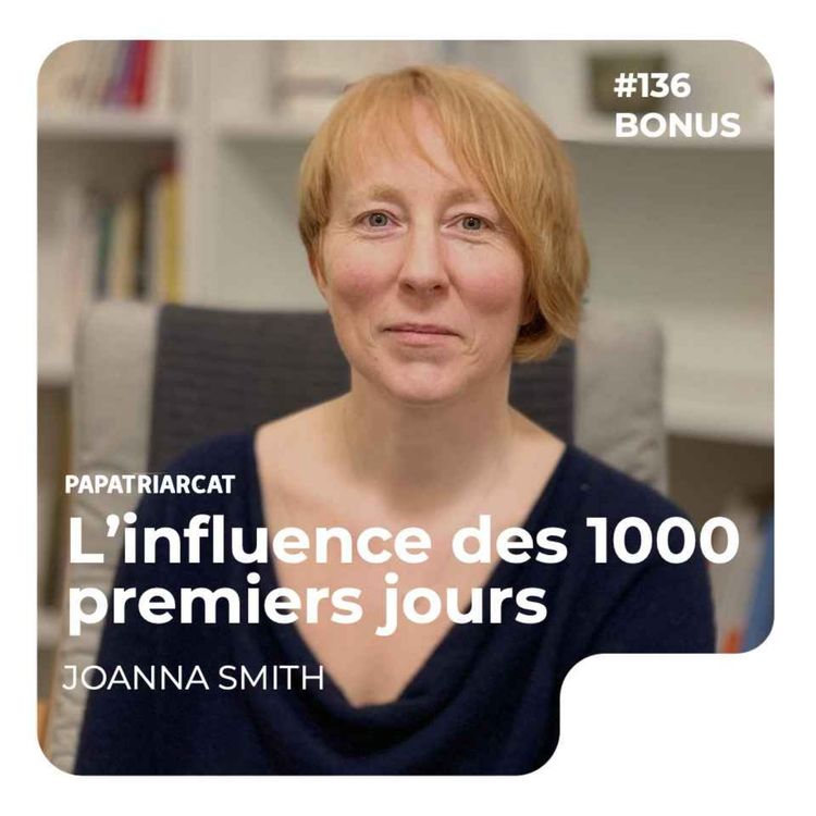 cover art for DÉCOUVERTE BONUS #136 - L'influence des 1000 premiers jours - Joanna Smith