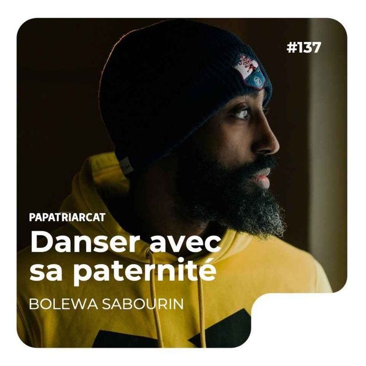cover art for #137 - Danser avec sa paternité - Bolewa Sabourin