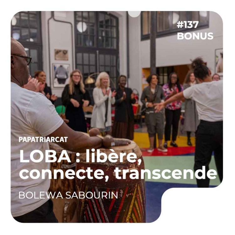 cover art for BONUS #137 - LOBA : libère, connecte, transcende - Bolewa Sabourin