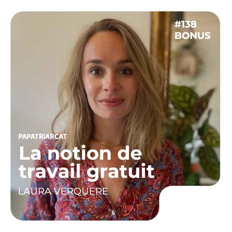 cover art for DÉCOUVERTE BONUS #138 - La notion de travail gratuit - Laura Verquere