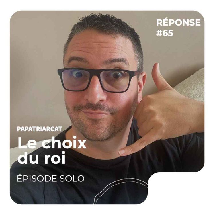 cover art for REPONSE #65 - Le choix du roi - Épisode solo