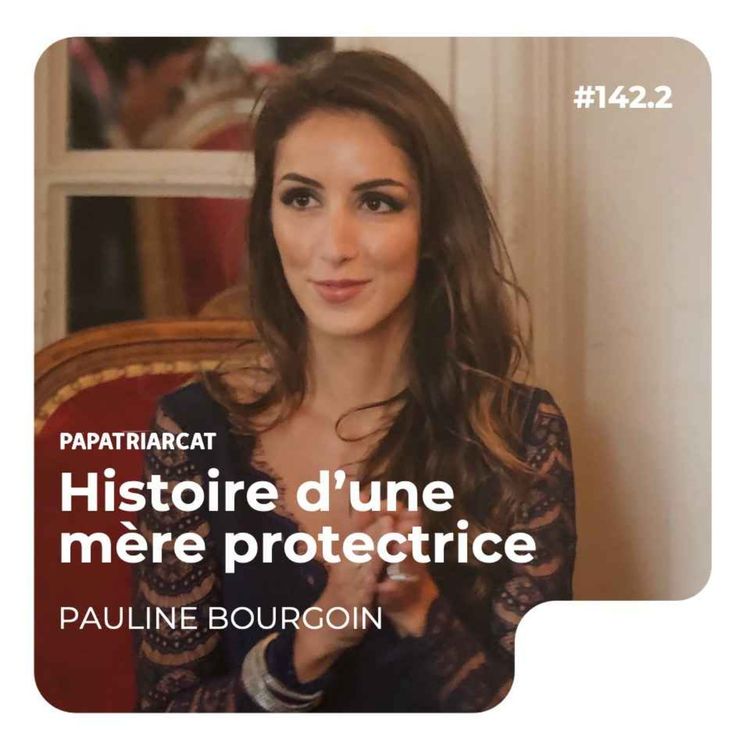 cover art for #142 Partie 2 - Histoire d'une mère protectrice - Pauline Bourgoin