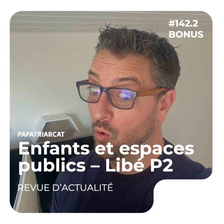 cover art for DÉCOUVERTE BONUS - Enfants et espaces publics chez Libération, Partie 2 - Revue d'actualité