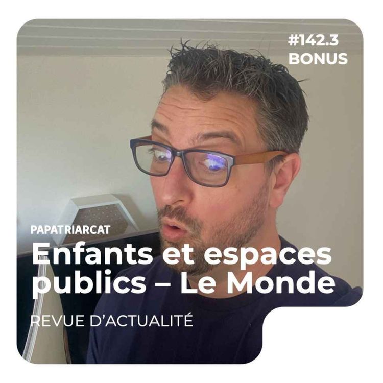 cover art for DÉCOUVERTE BONUS - Enfants et espaces publics dans Le Monde - Revue d'actualité