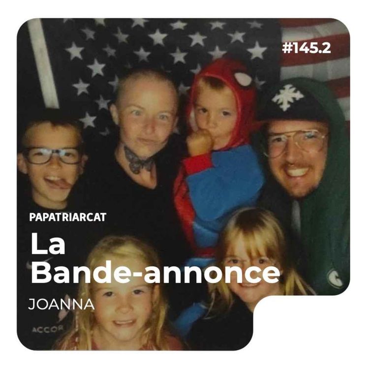 cover art for BANDE-ANNONCE #145.2 - Leur histoire de parent #5 - Partie 2 : Joanna