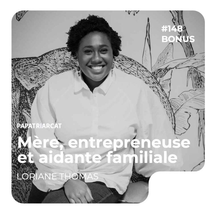 cover art for DÉCOUVERTE BONUS #148 - Mère, entrepreneuse et aidante familiale - Loriane Thomas