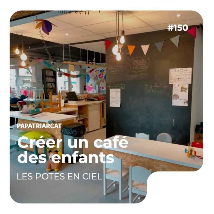 cover art for #150 - Créer un café des enfants - Les potes en ciel   