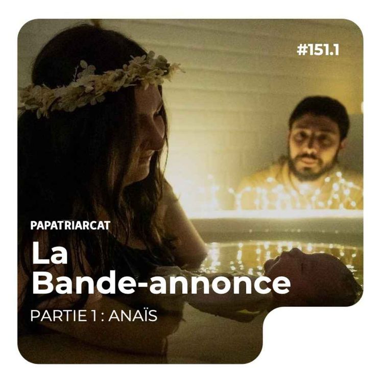 cover art for BANDE-ANNONCE #151.1 - Histoire d'une naissance à la maison - Partie 1 : Anaïs