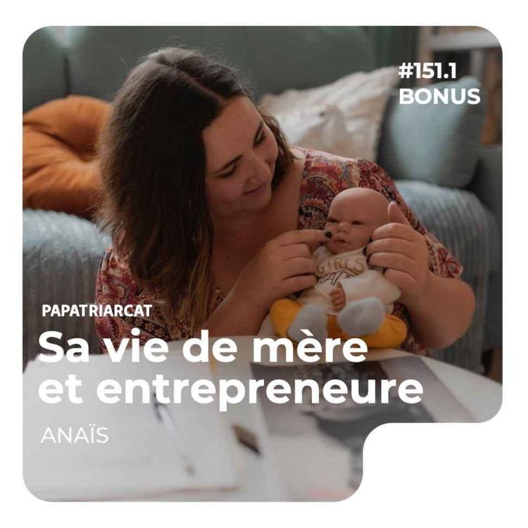 cover art for DÉCOUVERTE BONUS #151.1 - Sa vie de mère et entrepreneure - Anaïs