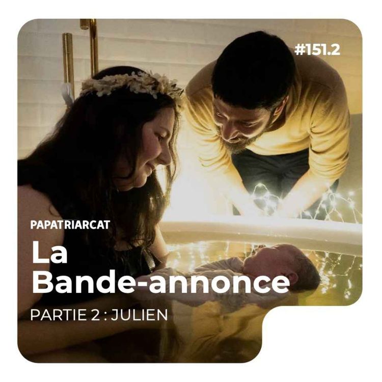 cover art for BANDE-ANNONCE #151.2 - Histoire d'une naissance à la maison - Partie 2 : Julien