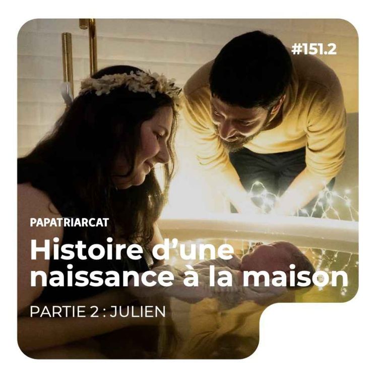 cover art for #151.2 - Histoire d'une naissance à la maison - Partie 2 : Julien