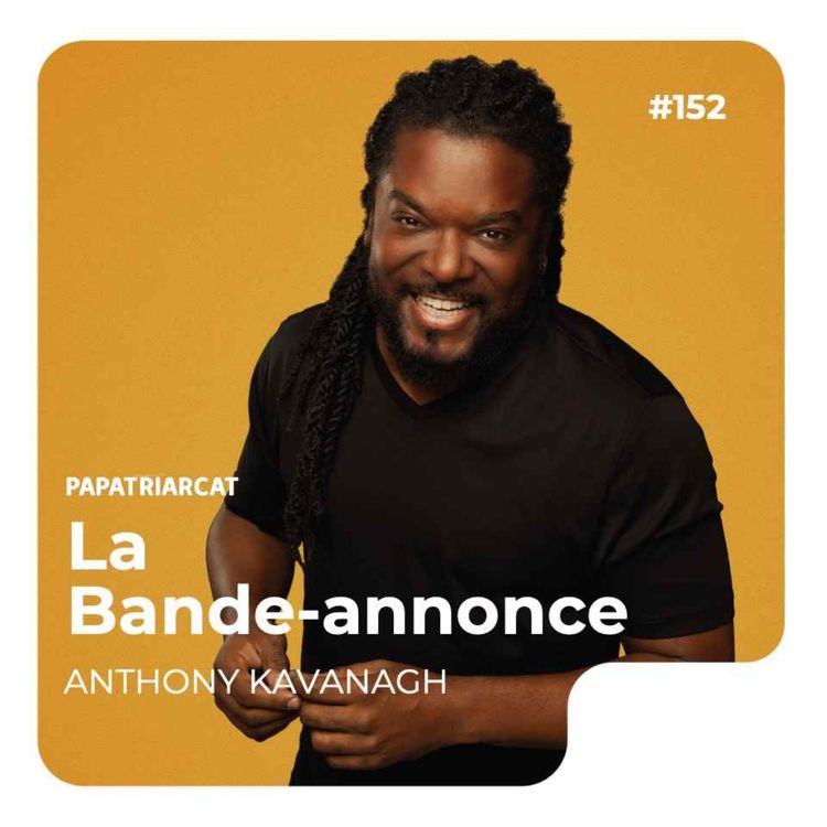 cover art for BANDE-ANNONCE #152 - Sa paternité au second degré (ou pas) - Anthony Kavanagh