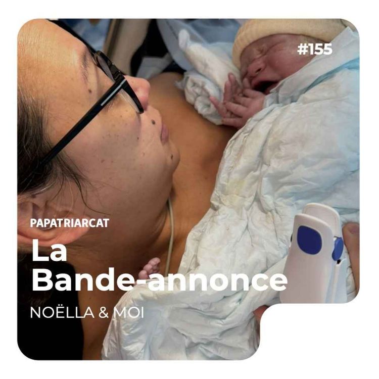 cover art for BANDE-ANNONCE #155 - Cet accouchement dont on ne voulait pas - Noëlla & moi