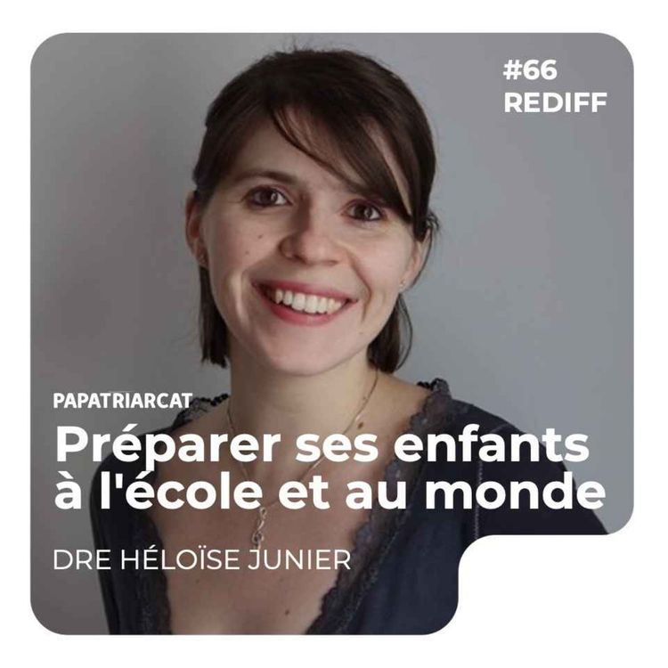 cover art for REDIFF #66 - Préparer ses enfants à l'école et au monde - Dre Héloïse Junier